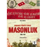 Osmanlı Türkiye’sinde Masonluk 1908-1924                                                                                                                                                                                                                       