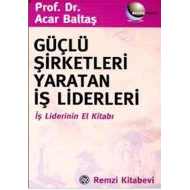 Güçlü Şirketleri Yaratan İş Liderleri İş Liderleri                                                                                                                                                                                                             