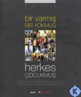 Bir Varmış Bir Yokmuş Herkes Çocukmuş                                                                                                                                                                                                                          