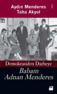 Babam Adnan Menderes Demokrasiden Darbeye                                                                                                                                                                                                                      