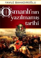 Osmanlı’nın Yazılmamış Tarihi                                                                                                                                                                                                                                  