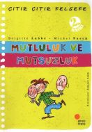 Çıtır Çıtır Felsefe - Mutluluk ve Mutsuzluk                                                                                                                                                                                                                    