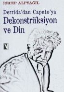 Derrida’dan Caputo’ya Dekonstrüksiyon ve Din                                                                                                                                                                                                                   