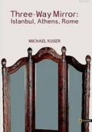 Three-Way Mirror: Istanbul, Athens, Rome                                                                                                                                                                                                                       