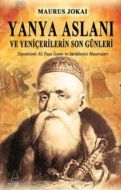 Yanya Aslanı ve Yeniçerilerin Son Günleri                                                                                                                                                                                                                      