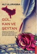 Gül, Kan ve Şeytan                                                                                                                                                                                                                                             