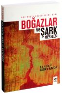 Rus Arşiv Belgelerine Göre Boğazlar ve Şark Mesele                                                                                                                                                                                                             