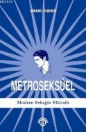 Metroseksüel-Modern Erkeğin El Kitabı                                                                                                                                                                                                                          