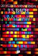 20. Yüzyıl Sanatında J.S. BACH                                                                                                                                                                                                                                 