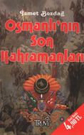 Osmanlı’nın Son Kahramanları                                                                                                                                                                                                                                   