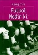 Futbol Nedir ki                                                                                                                                                                                                                                                