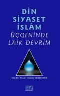 Din Siyaset İslam Üçgeninde Laik Devrim                                                                                                                                                                                                                        