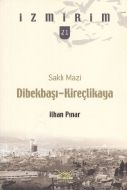 Saklı Mazi: Dibekbaşı Kireçlikaya - İzmirim 21                                                                                                                                                                                                                 