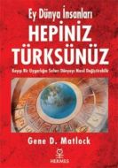 Ey Dünya İnsanları Hepiniz Türksünüz                                                                                                                                                                                                                           