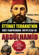 İttihat Terakki’nin Gizli Propaganda Faaliyetleri                                                                                                                                                                                                              