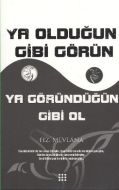 Ya Olduğun Gibi Görün Ya Göründüğün Gibi Ol                                                                                                                                                                                                                    