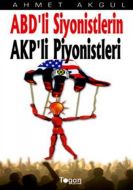 ABD’li Siyonistlerin AKP’li Piyonistleri                                                                                                                                                                                                                       