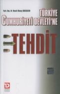 Türkiye Cumhuriyeti Devleti’ne Tehdit                                                                                                                                                                                                                          