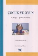 Çocuk ve Oyun: Çocuğa Oyunla Yardım                                                                                                                                                                                                                            