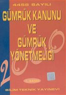 4458 Sayılı Gümrük Kanunu ve Gümrük Yönetmeliği                                                                                                                                                                                                                