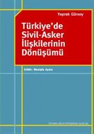 Türkiye’de Sivil - Asker İlişkilerinin Dönüşümü                                                                                                                                                                                                                