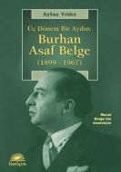 Üç Dönem Bir Aydın: Burhan Asaf Belge                                                                                                                                                                                                                          