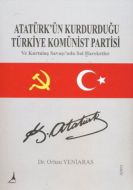 Atatürk’ün Kurdurduğu Türkiye Komünist Partisi                                                                                                                                                                                                                 