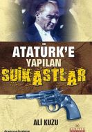 Atatürk’e Yapılan Suikastlar                                                                                                                                                                                                                                   