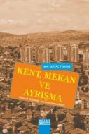 Kent, Mekan ve Ayrışma                                                                                                                                                                                                                                         