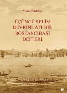 Üçüncü Selim Devrine Ait Bir Bostancıbaşı Defteri                                                                                                                                                                                                              