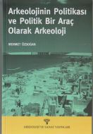 Arkeolojinin Politikası ve Politik Bir Araç olarak                                                                                                                                                                                                             