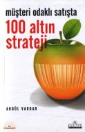 Müşteri Odaklı Satışta 100 Altın Strateji                                                                                                                                                                                                                      