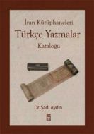 İran Kütüphaneleri - Türkçe Yazmalar Kataloğu                                                                                                                                                                                                                  