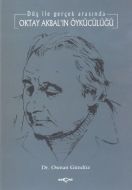 Oktay Akbal’ın Öykücülüğü Düş ile Gerçek Arasında                                                                                                                                                                                                              