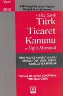 6102 Sayılı Ticaret Kanunu ve İlgili Mevzuat                                                                                                                                                                                                                   