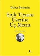 Epik Tiyatro Üzerine Üç Metin                                                                                                                                                                                                                                  