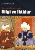 Osmanlı Devletinde Bilgi ve İktidar                                                                                                                                                                                                                            