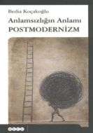 Anlamsızlığın Anlamı Postmodernizm                                                                                                                                                                                                                             