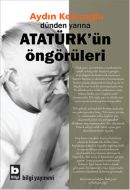 Dünden Yarına Atatürk’ün Öngörüleri                                                                                                                                                                                                                            