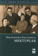 Baba İnönü’den Ömer İnönü’ye Mektuplar                                                                                                                                                                                                                         