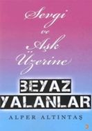 Sevgi ve Aşk Üzerine Beyaz Yalanlar                                                                                                                                                                                                                            