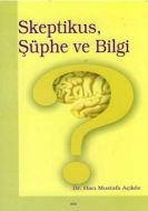 Skeptikus, Şüphe ve Bilgi                                                                                                                                                                                                                                      