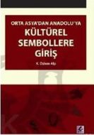 Orta Asya’dan Anadolu’ya Kültürel Sembollere Giriş                                                                                                                                                                                                             