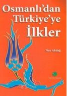 Osmanlı’dan Türkiye’ye İlkler                                                                                                                                                                                                                                  