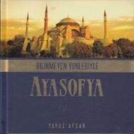 Bilinmeyen Yönleriyle Ayasofya                                                                                                                                                                                                                                 