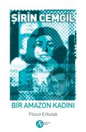 Şirin Cemgil : Bir Amazon Kadını                                                                                                                                                                                                                               