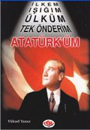 İlkem Işığım Ülküm Tek Önderim Atatürk