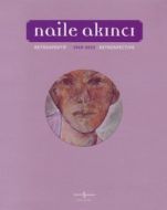 Naile Akıncı - Retrospektif (1949 - 2013)                                                                                                                                                                                                                      