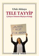 Tele Tayyip - Çürüyen Sistemin Büyüyen Kulağı                                                                                                                                                                                                                  