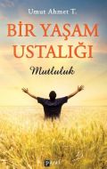 Bir Yaşam Ustalığı Mutluluk                                                                                                                                                                                                                                    